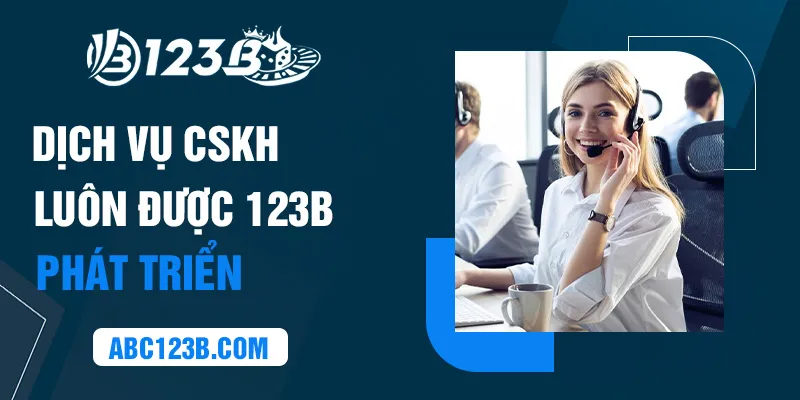 Dịch vụ CSKH luôn được 123B phát triển