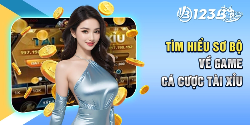 Tìm hiểu sơ bộ về game cá cược tài xỉu