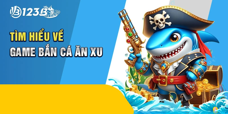 Tìm hiểu về game bắn cá ăn xu