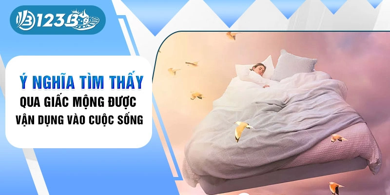 Ý nghĩa tìm thấy qua giấc mộng được vận dụng vào cuộc sống