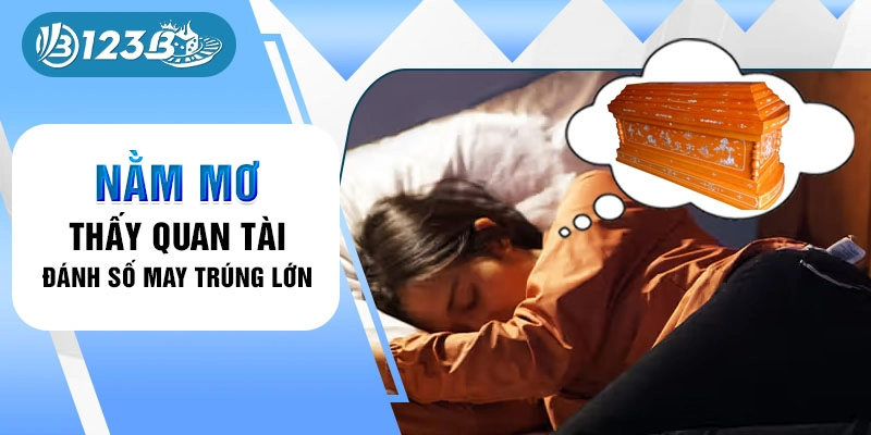 Nằm mơ thấy quan tài đánh số may trúng lớn