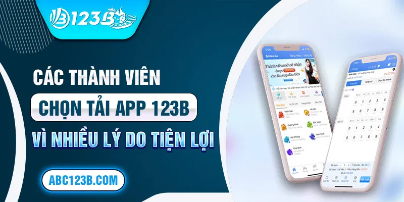 Các thành viên chọn tải app 123b vì nhiều lý do tiện lợi