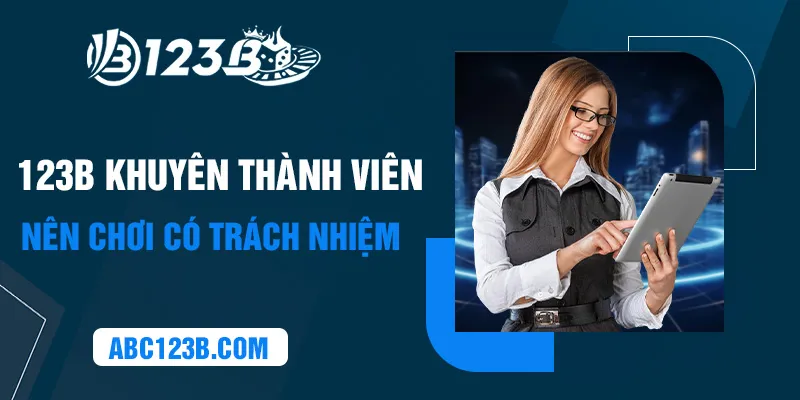 Các thành viên tại 123B cần chơi có trách nhiệm