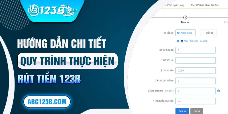 Hướng dẫn chi tiết quy trình thực hiện rút tiền 123b