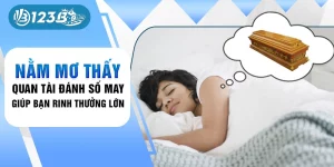 nằm mơ thấy quan tài đánh số may 123b